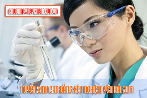 Tuyển sinh Cao đẳng Xét nghiệm Yên Bái 2017 Tuyển sinh Cao đẳng Xét nghiệm Yên Bái 2017