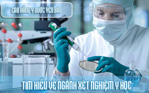 Tìm hiểu về ngành Xét nghiệm Y học Tìm hiểu về ngành Xét nghiệm Y học